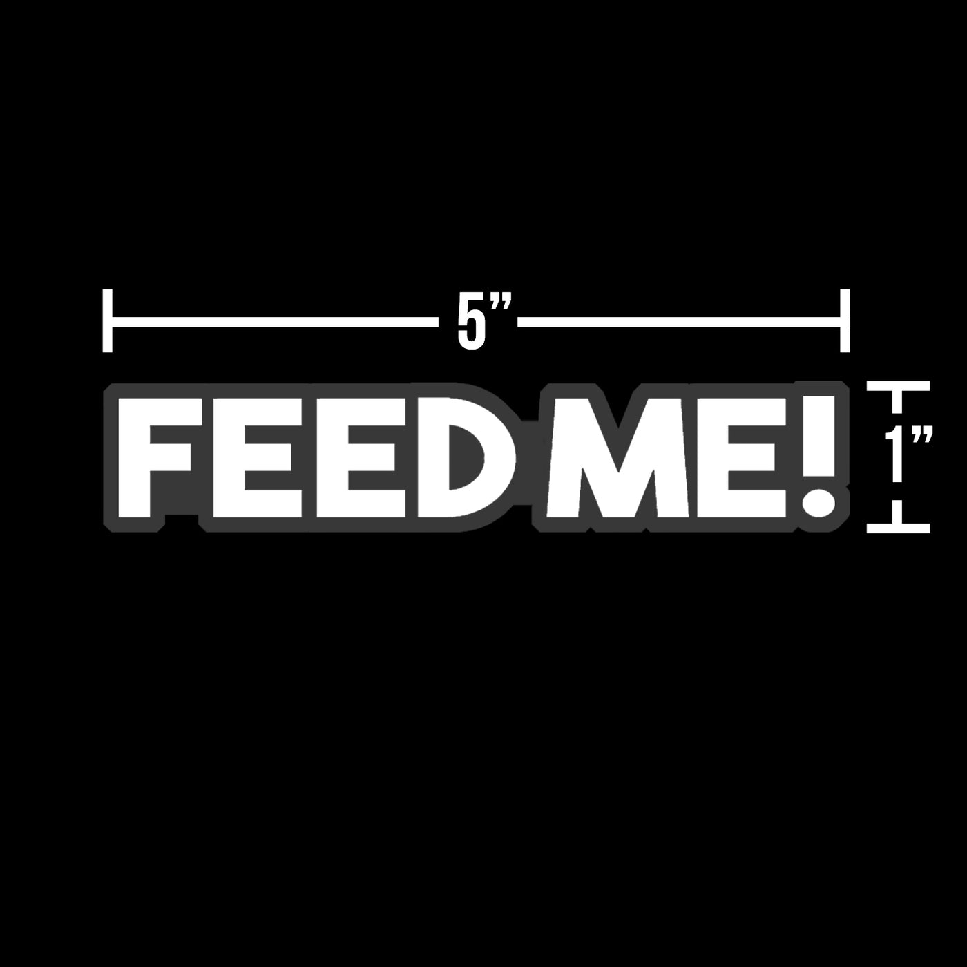 FEED ME! Decal